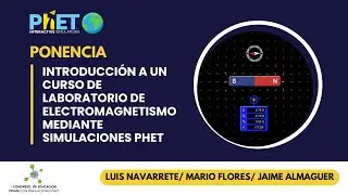 Ponencia: Introducción a un curso de laboratorio de electromagnetismo mediante simulaciones PhET