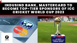 IndusInd Bank, Mastercard to become top-tier sponsors of ICC Cricket World Cup 2023#currentaffairs