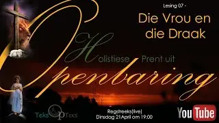 07 Die Vrou, die Kind en die Draak - Holistiese Prent uit Openbaring - Jaco Jordaan