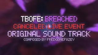 TBOFE: Breached Canceled Live Event (OST)