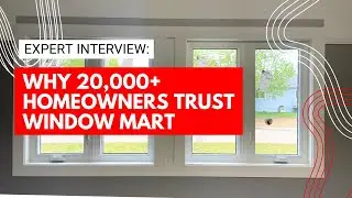 Why 20,000+ Homeowners Trust Window Mart | Expert Interview