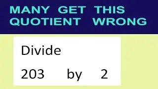 Divide     203      by     2  many  get  this  quotient   wrong