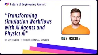 Dr. Steven Lain&eacute; - SimScale - Transformig Simulation Workflows with AI Agents and Physics AI