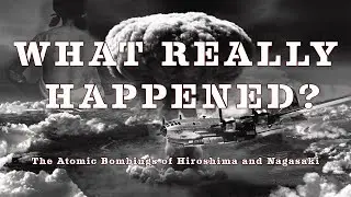 The TRUTH Behind The Atomic Bombings of Hiroshima and Nagasaki