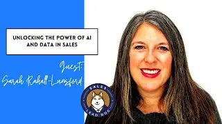 Unlocking the Power of AI and Data in Sales - Sarah Rahall-Lunsford, Founder and Sales Expert