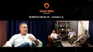 VEJA BEM- EP002 - ROBERTO NEJM JR, ADAMI S.A.