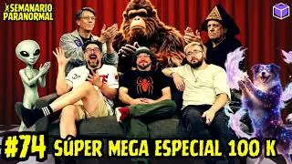 SUPER MEGA ESPECIIAL 100K / SEMANARIO PARANORMAL