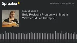 Bully Resistant Program with Martha Webster (Music Therapist)