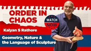 FULL VIDEO | Order in Chaos &ndash; Kalyan S Rathore on Geometry, Nature & the Language of Sculpture
