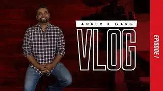 Raw Vlogs By Ankur K Garg - Episode 1