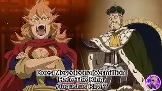 Does Mereoleona Vermillion Hate The King Augustus Kira ?