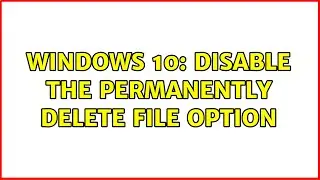 Windows 10: Disable the permanently delete file option