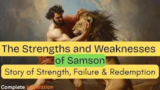 The Strengths and Weaknesses of Samson: Powerful Biblical Story of Strength, Failure and Redemption