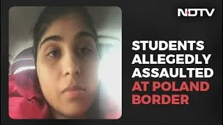 Students Are Being Tortured: Indian At Ukraine Border