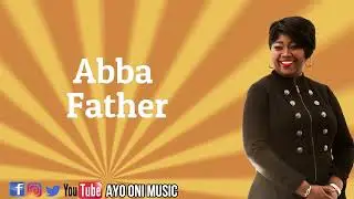 Ayo Oni - Abba Father (Official Lyric Video)