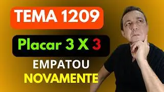 TEMA 1209: MAIS UM VOTO CONTRA OS VIGILANTES, DISPUTA ACIRRADA E A AGONIA CONTINUA!