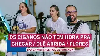 Os Ciganos não tem hora pra chegar / Olê arriba / Flores - Banda Mensageiros de Aruanda