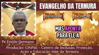 EVANGELHO DA TERNURA. 02/01/2026. Por: Pe Eraldo Germano. 