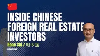 Inside Chinese Real Estate: Buyers, Cross-Border Investing & the Future of MLS | Gene Shi