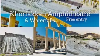 khorfakkan waterfall & Khorfakkan Amphitheatre(free entry)