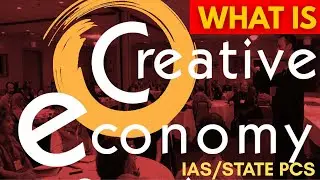 What is Creative Economy | Creativity + Knowledge + Innovation+ Commerce | UPSC/ STATE PCS