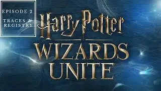 Harry Potter Wizards Unite Episode 2 - Traces & Registry