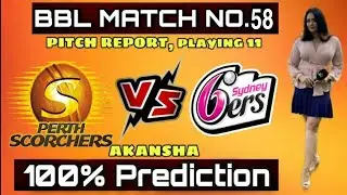 BBL 2020 Perth Scorcher vs Sydney Sixer 58th Match Prediction, Playing 11 PRS Vs SYS Dream11