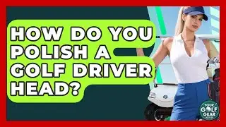 How Do You Polish A Golf Driver Head? - Your Golf Gear Insider