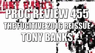 Prog Review 455 - The Fugitive 2016 Reissue - Tony Banks