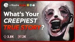 Reddit, What's your Scariest, Most Disturbing True Story?