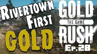 Gold Rush: The Game - First Gold from RIVERTOWN -  [Ep. 28]