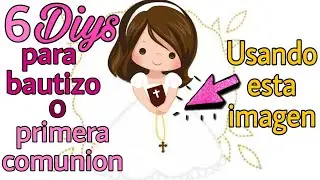 6 Ideas para Bautizo o Primera Comunion (NIÑA)