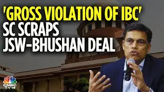 Supreme Court Scraps JSW Steel's Bid To Acquire Bhushan Power & Steel | N18V | CNBC TV18