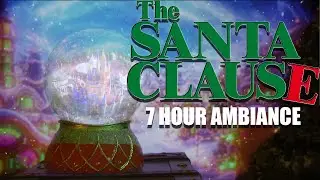 The Santa Clause Christmas Ambience 🎄 7 HOUR of Cozy Holiday Magic, Snowfall & North Pole Atmosphere