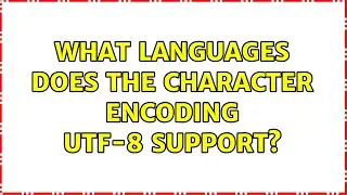 What languages does the character encoding UTF-8 support? (2 Solutions!!)