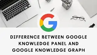 What is the difference between Google knowledge graph and Google knowledge panel