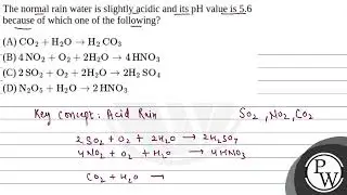 The normal rain water is slightly acidic and its pH value is 5.6 because of which one of the fol....
