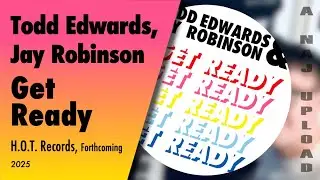 Todd Edwards & Jay Robinson - Get Ready (CLIP)