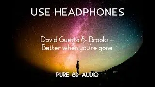 David Guetta, Brooks & Loote - Better When You're Gone (8D AUDIO)