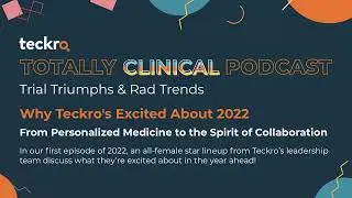 Why We're Excited About 2022 - Teckro Totally Clinical Podcast