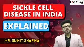 What is Sickle Cell Disease? Sickle Cell Anaemia Explained | UPSC Current Affairs