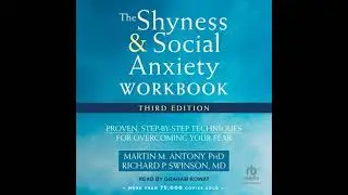 Shyness and Social Anxiety Workbook: Proven, Step-by-Step Techniques for Overcoming Your Fear