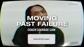 Moving Past Failure | Coach Courage Cam | #CourageToBeReal