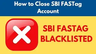 How to Easily Close Your SBI FASTag Account: Step-by-Step Guide