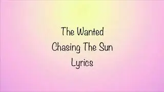 The Wanted - Chasing The Sun (Lyrics)