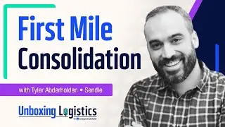 The Ins & Outs of First-Mile Consolidation w/ Tyler Abderholden From Sendle | Unboxing Logistics 37