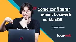 Como configurar e-mail Locaweb no MacOS | Locaweb