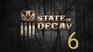 State of Decay Let's Play- Part 6 (Searching for supplies)
