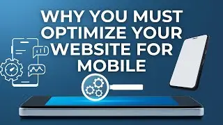Why You Must Optimize Your Website for Mobile