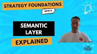 Strategy Foundations - Eps3: The Semantic Layer Explained